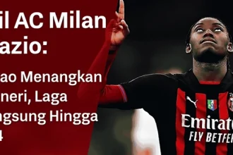 Hasil AC Milan vs Lazio 1-0 Gol Leao Akhir Kemenangan Dramatis